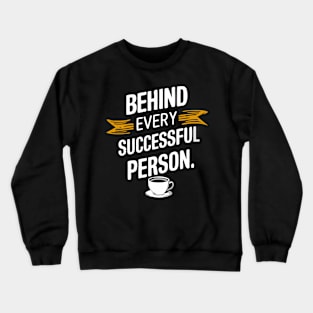 Behind Every Successful Person Crewneck Sweatshirt